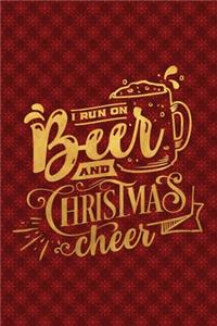 I Run On Beer And Christmas Cheer