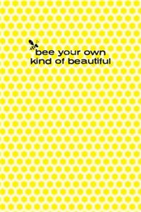 Bee Your Own Kind Of Beautiful Notebook 6