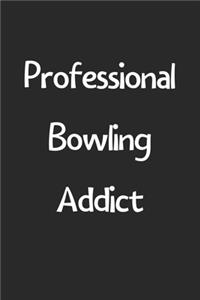 Professional Bowling Addict