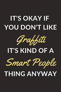 It's Okay If You Don't Like Graffiti It's Kind Of A Smart People Thing Anyway