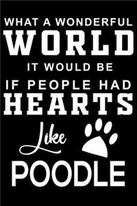 What a wonderful World it would be if people had hearts like Poodle