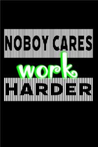 nobody cares work harder