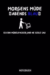 Morgens müde abends blau ich bin Möbelpacker und ne geile Sau