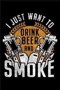 I Just Want To Drink Beer And Smoke