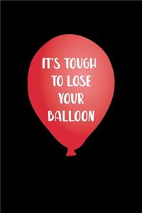 It's Tough To Lose Your Balloon