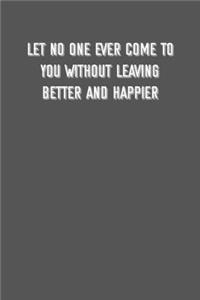 Let no one ever come to you without leaving better and happier