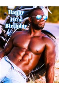 Happy 107th Birthday: Sexy Journal, Notebook, Diary, 365 Lined Pages, Birthday Gifts for 107 Year Old, 8 1/2 X 11