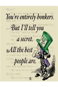 You're Entirely Bonkers. But I'll Tell You A Secret. All the Best People Are.