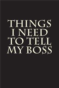Things I Need to Tell My Boss: Blank Lined Journal