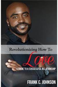 Revolutionizing How to Love