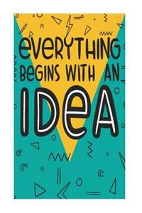 Everything Begins With An Idea