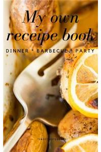 My Own Receipe Book Dinner Barbecue Party