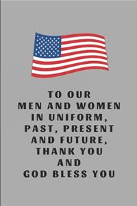 To Our Men and Women in Uniform, Past, Present and Future, Thank You and God Bless You