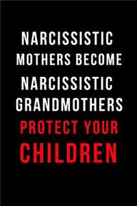 Narcissistic Mothers Become Narcissistic Grandmothers Protect Your Children