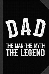 Dad the Man the Myth the Legend Journal Notebook