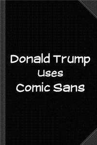 Donald Trump Uses Comic Sans Journal Notebook