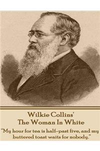 Wilkie Collins' the Woman in White: My Hour for Tea Is Half-Past Five, and My Buttered Toast Waits for Nobody.