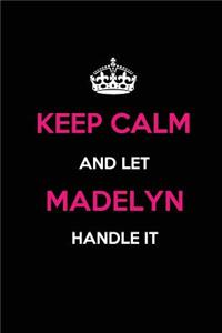 Keep Calm and Let Madelyn Handle It