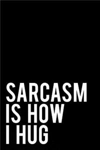 Sarcasm Is How I Hug