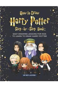 How to Draw Harry Potter Step-By-Step Book: Easy Drawing Lessons for Kids to Learn to Draw Harry Potter