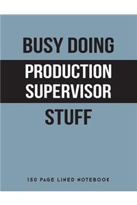Busy Doing Production Supervisor Stuff