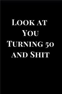 Looking at You Turning 50 and Shit