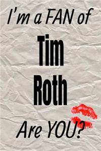 I'm a Fan of Tim Roth Are You? Creative Writing Lined Journal