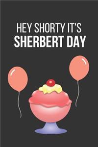 Hey Shorty It's Sherbert Day
