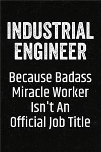 Industrial Engineer Because Badass Miracle Worker Isn't an Official Job Title