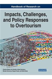 Handbook of Research on the Impacts, Challenges, and Policy Responses to Overtourism