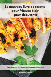 Le nouveau livre de recette pour friteuse à air pour débutants