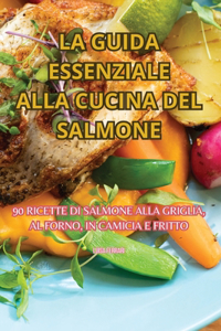 Guida Essenziale Alla Cucina del Salmone