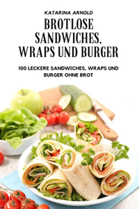 Brotlose Sandwiches, Wraps Und Burger