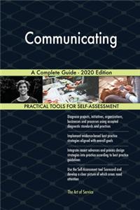 Communicating A Complete Guide - 2020 Edition