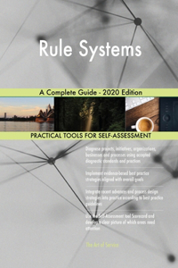 Rule Systems A Complete Guide - 2020 Edition