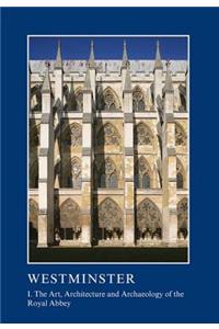 Westminster Part I: The Art, Architecture and Archaeology of the Royal Abbey