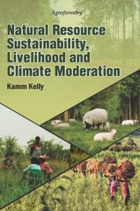 Agroforestry : Natural Resource Sustainability, Livelihood and Climate Moderation