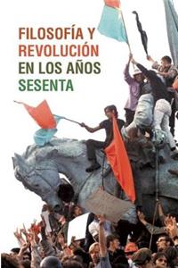 Filosofía Y Revolución En Los Años Sesenta