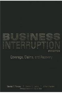 Business Interruption: Coverage, Claims, and Recovery, 2nd Edition
