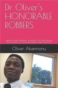 Dr Oliver's HONORABLE ROBBERS: Robbery in billions; Restitution in hundreds; The Victims applaud their tormentors; The "Honorable Robbers" smile to the banks.