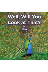 Well, Will You Look at That? Tails