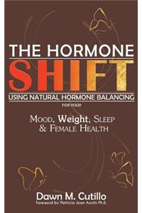 The Hormone Shift: Using Natural Hormone Balancing for Your Mood, Weight, Sleep & Female Health