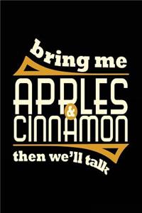Bring Me Apples & Cinnamon Then We'll Talk