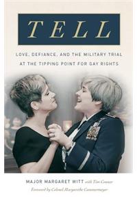 Tell: Love, Defiance, and the Military Trial at the Tipping Point for Gay Rights