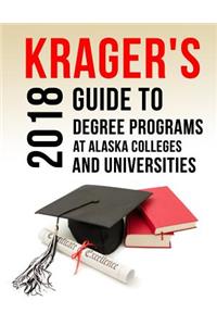 Krager's Guide to Degree Programs at Alaska Colleges & Universities (2018)