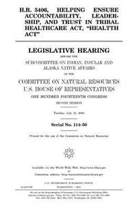 H.R. 5406, Helping Ensure Accountability, Leadership, and Trust in Tribal Healthcare Act, 