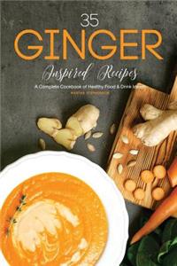 35 Ginger Inspired Recipes: A Complete Cookbook of Healthy Food & Drink Ideas!