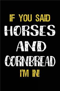 If You Said Horses And Cornbread I'm In