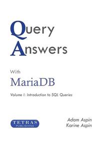 Query Answers with Mariadb: Volume I: Introduction to SQL Queries
