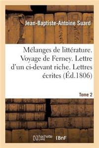 Mélanges de Littérature. Voyage de Ferney. Lettre d'Un CI-Devant Riche Tome 2